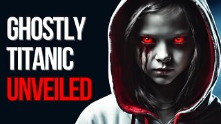 Spirits of the Titanic - Ghostly Passengers Revealed