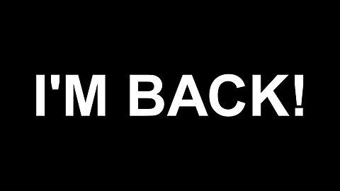 I'm BACK!