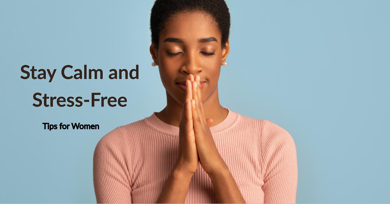 How to Manage Stress and Stay Calm Under Pressure for Women