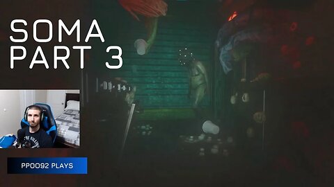 ppoo92 Plays SOMA | PART 3