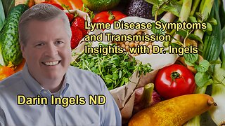 Understanding Lyme Disease, Its Symptoms, and Transmission With Dr. Darin Ingels