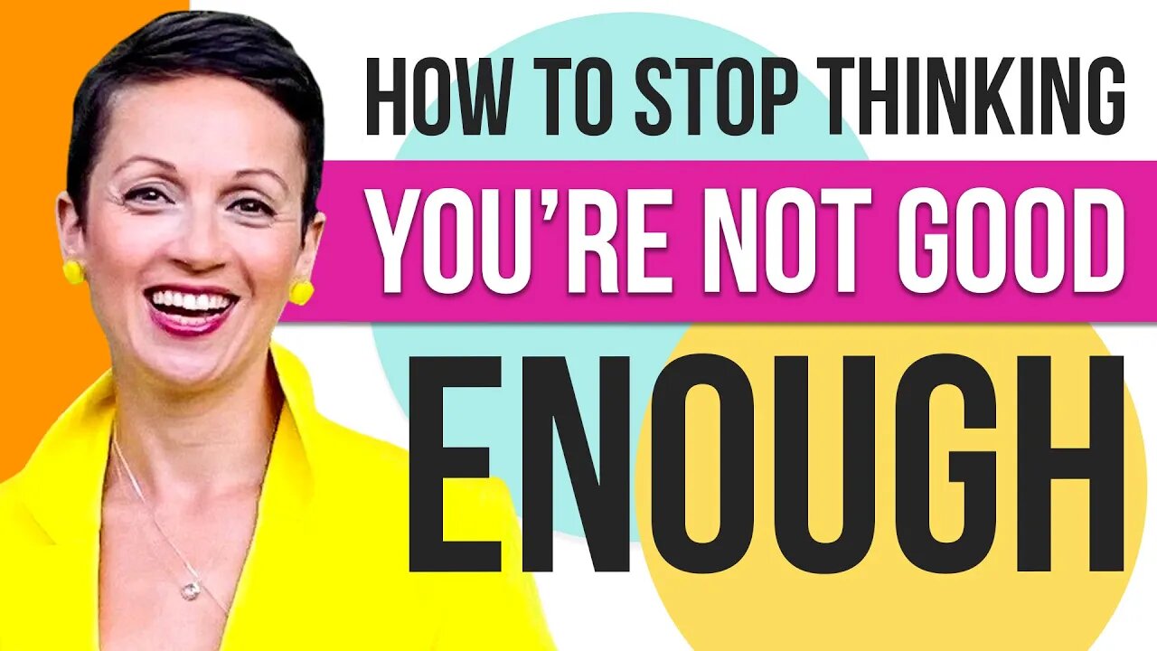 How to Stop Thinking You're Not Good Enough