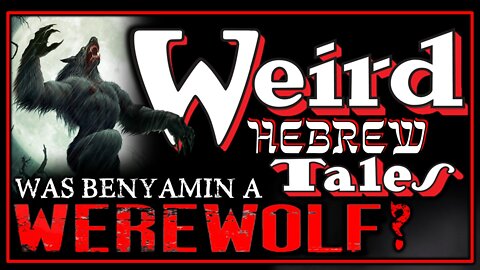 Weird Hebrew Tales - Was Benjamin a Werewolf?