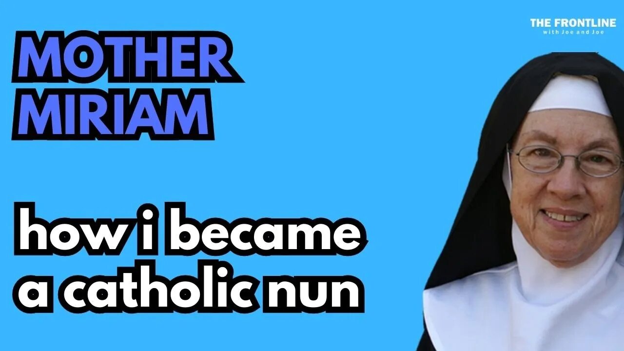 INTERVIEW: Mother Miriam - How I Became a Catholic Nun