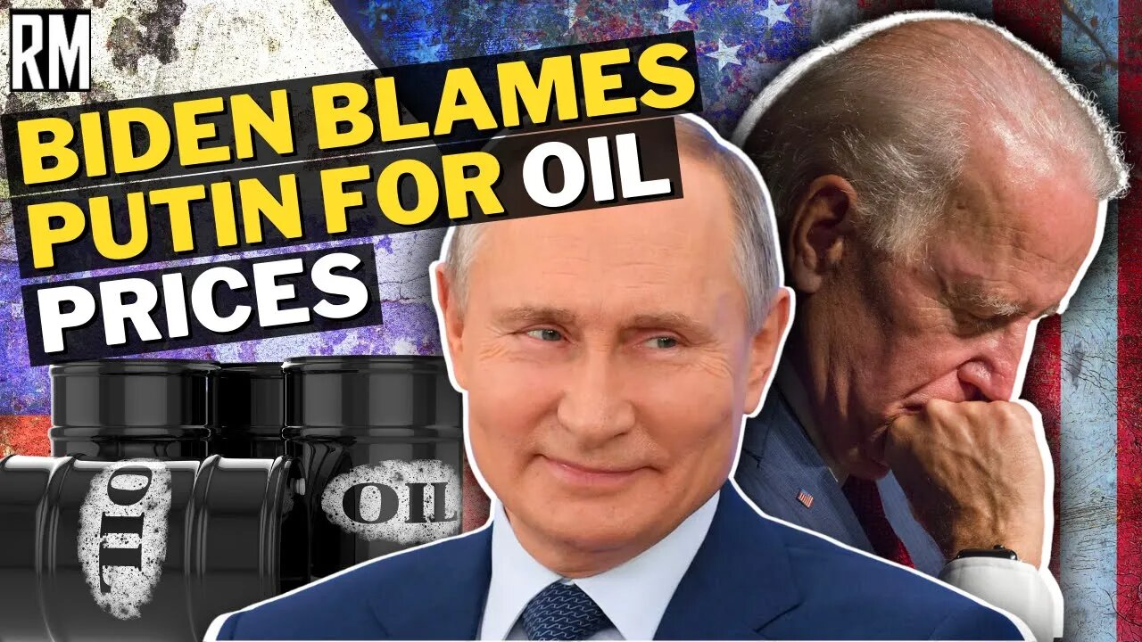 US Bans Russian Oil, Blames Putin for Skyrocketing Prices