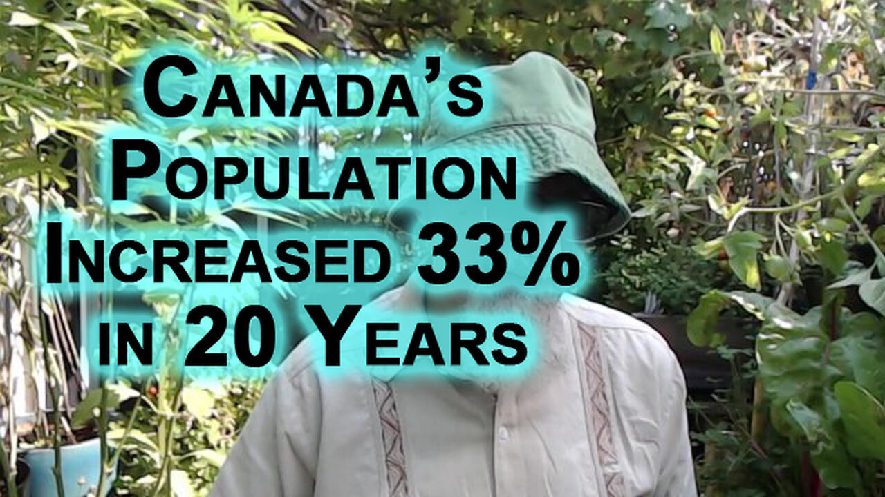 Canada’s Population Has Increased by 33% in 20 Years, Absolutely Unsustainable, Complete Collapse