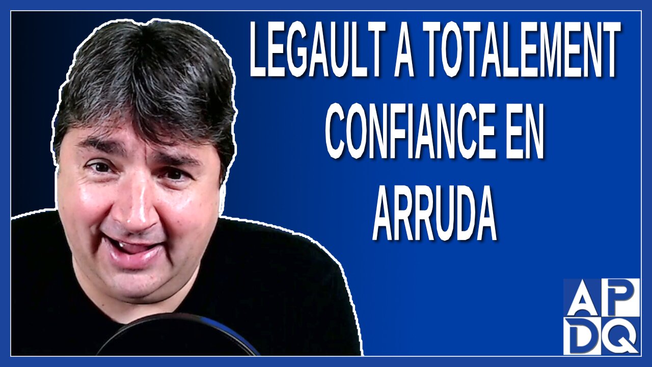 Legault a totalement confiance en Arruda