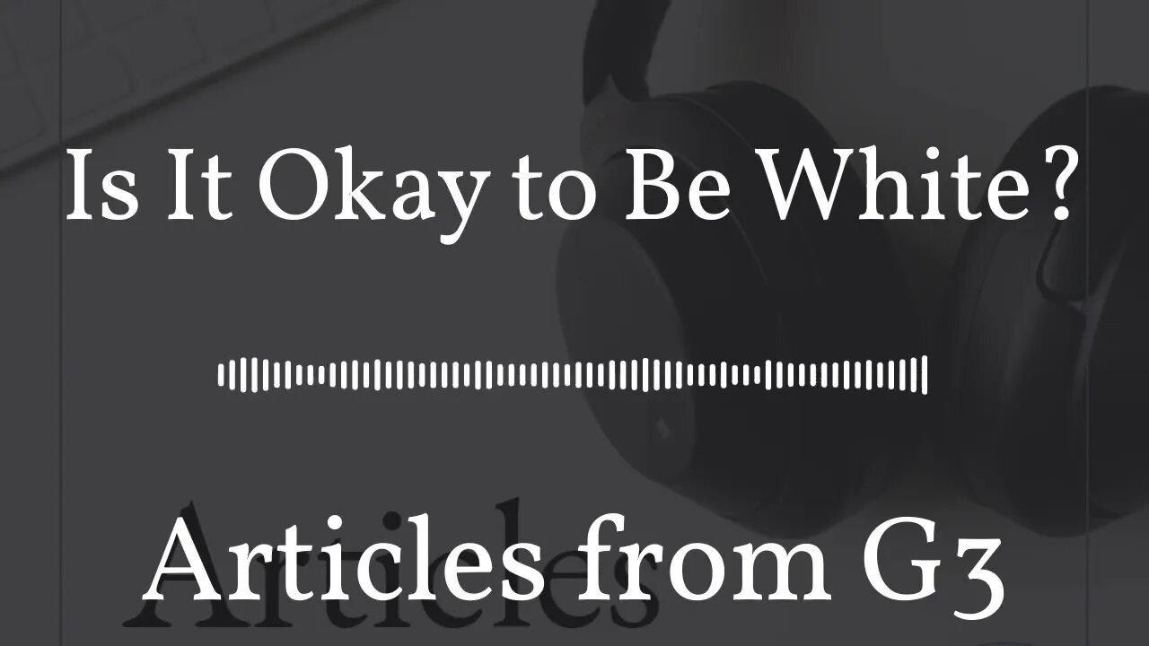 Is It Okay to Be White? – Articles from G3