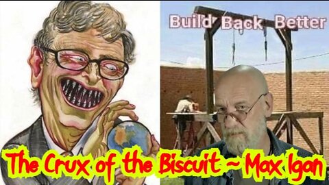 Max Igan ~ The Crux of the Biscuit