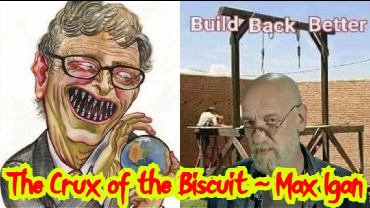 Max Igan ~ The Crux of the Biscuit