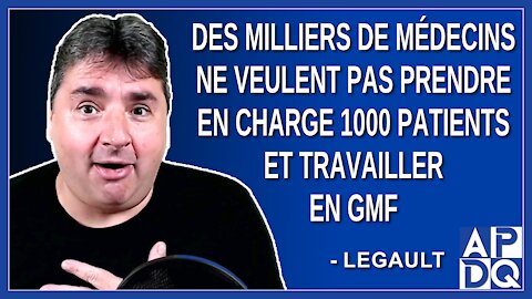 Des milliers de médecins qui ne veulent pas prendre en charge 1000 patients et travailler en GMF