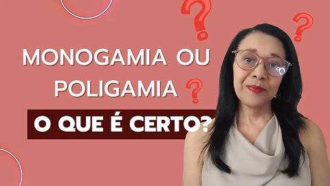MONOGAMIA OU POLIGAMIA - O QUE É CERTO?