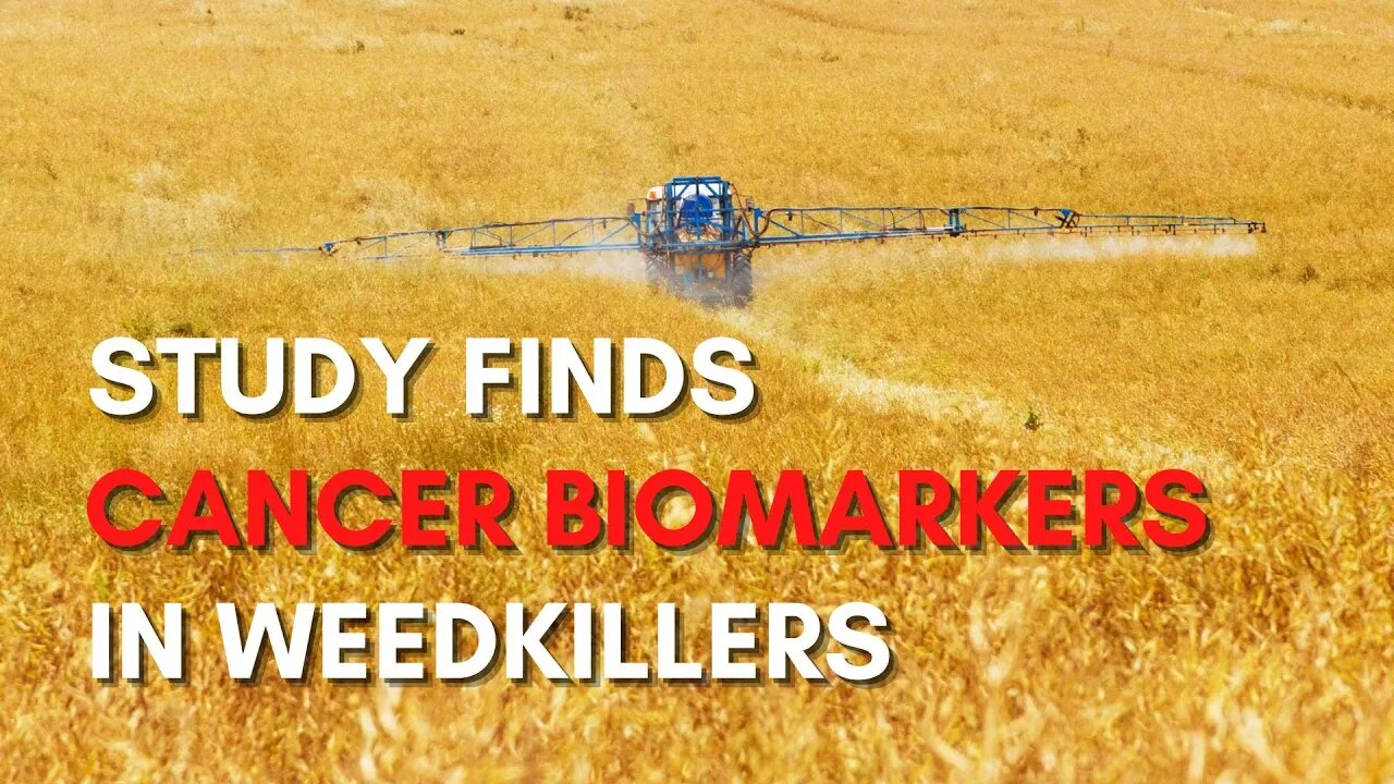 Study Finds Cancer Biomarkers in Weedkillers