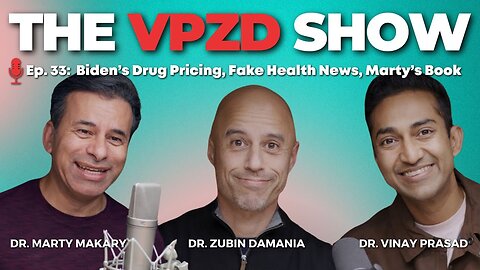 Biden’s Drug Pricing, Fake Health News, Dr Marty Makary Dr. Vinay Prasad | The VPZD Show