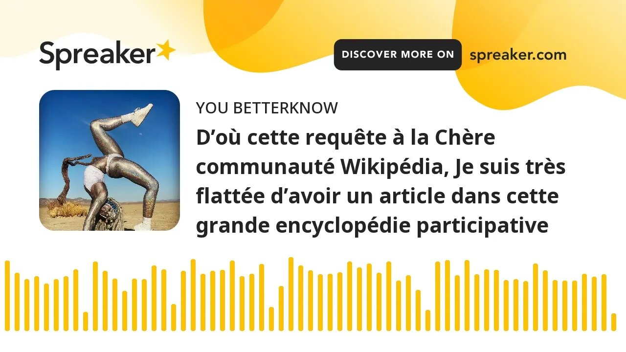 D’où cette requête à la Chère communauté Wikipédia, Je suis très flattée d’avoir un article dans cet