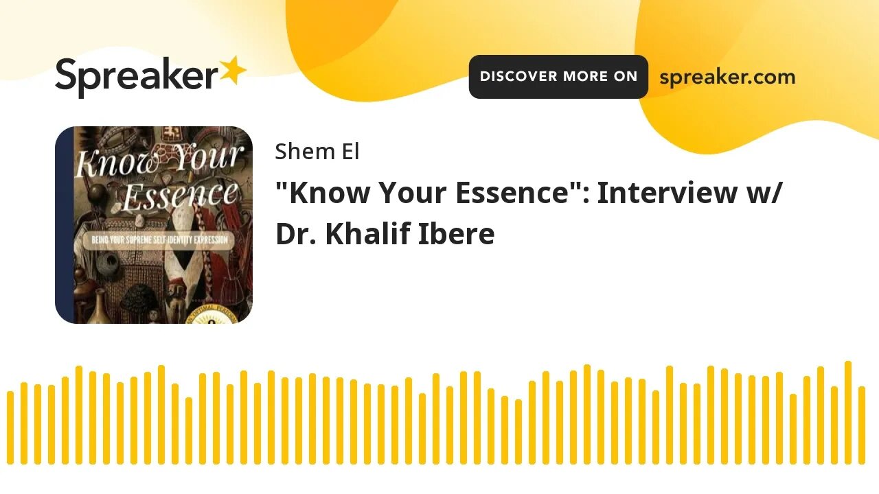 "Know Your Essence": Interview w/ Dr. Khalif Ibere