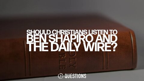 Should Christians Listen To Ben Shapiro And The Daily Wire?