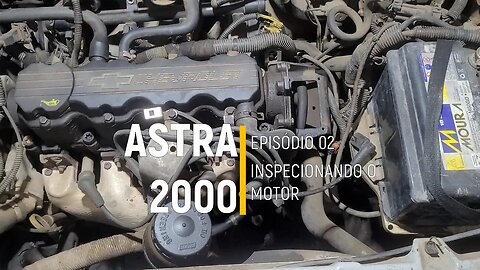 ASTRA 2000 do Leilão - Inspecionando o motor. Será que tá bom? - Episódio 02