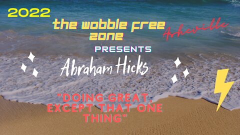 Abraham Hicks, Esther Hicks " Doing great except that one thing" Asheville