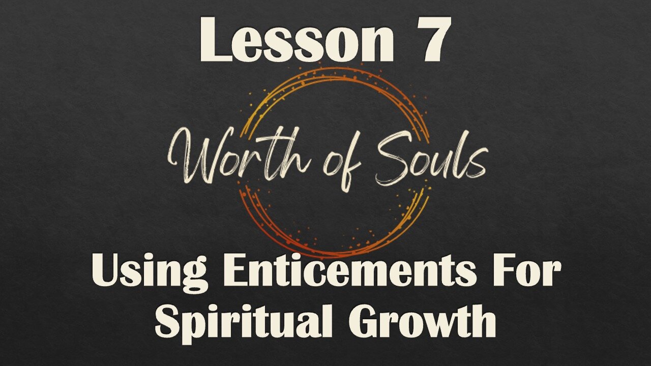 Lesson 7 - Thought Habit #5 - Using Enticements For Spiritual Growth