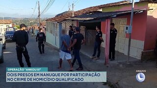 Operação Ankou III: 2 Presos em Nanuque por participação no crime de Homicídio Qualificado.