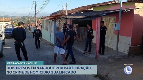 Operação Ankou III: 2 Presos em Nanuque por participação no crime de Homicídio Qualificado.