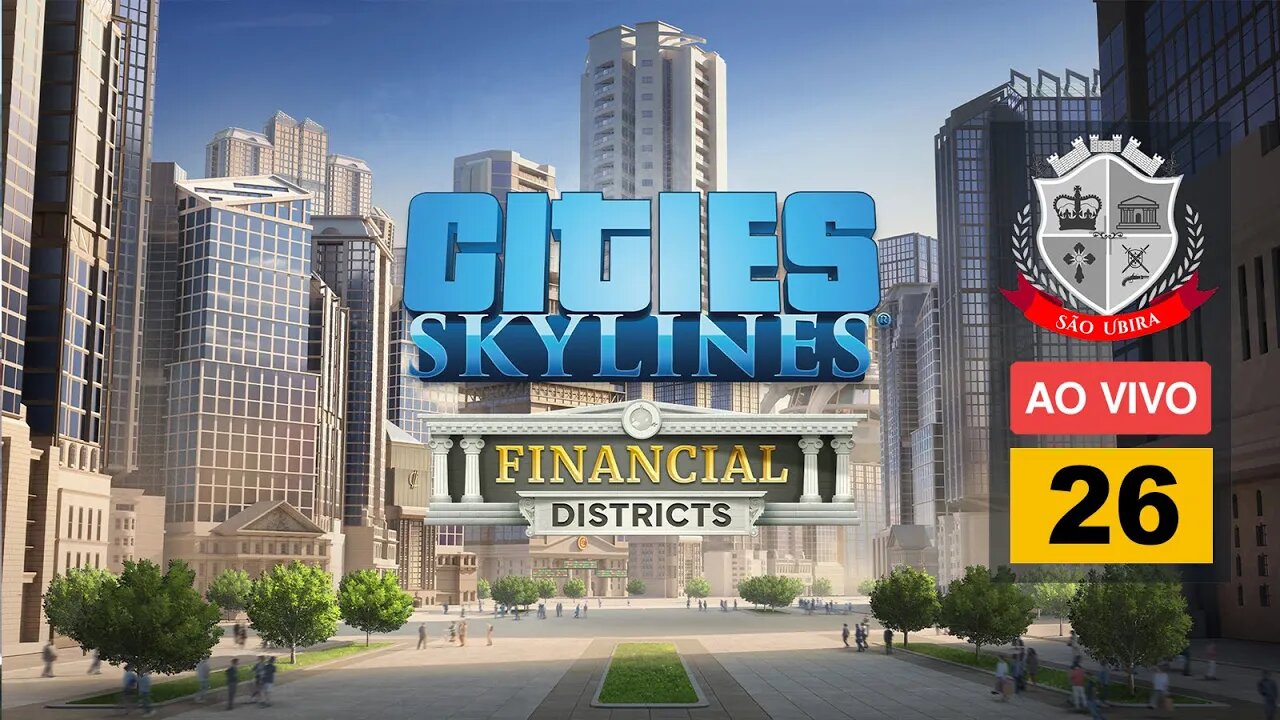 Cities Skylines: DLC Financial Districs - São Ubira 26 - Ao Vivo [Parti 2]