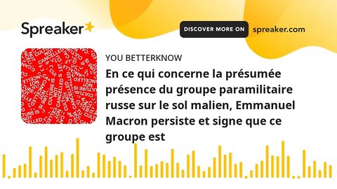 En ce qui concerne la présumée présence du groupe paramilitaire russe sur le sol malien, Emmanuel Ma