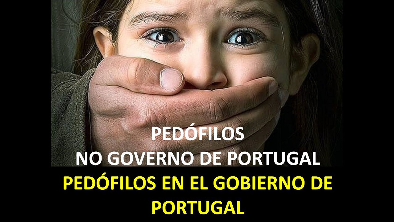 PEDÓFILOS Y ASESINOS EN EL GOBIERNO DE PORTUGAL (VIDEO + TEXTO ES)