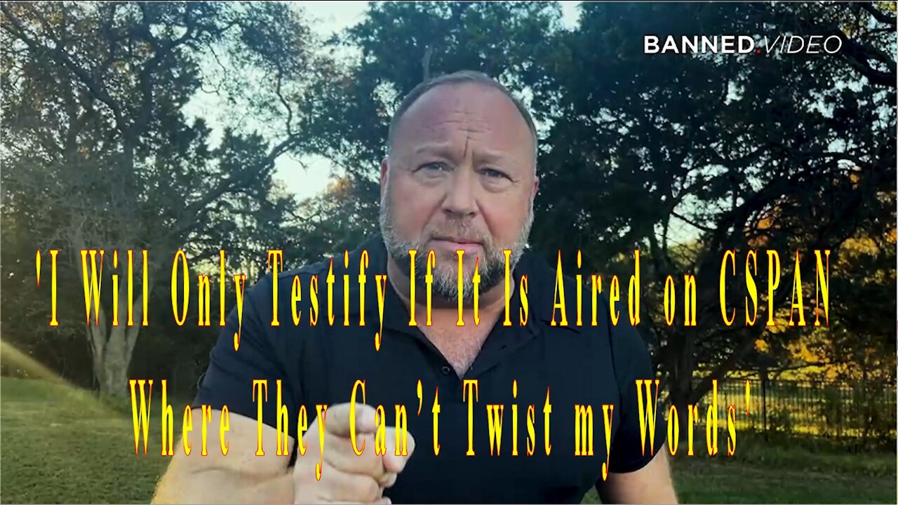 EPIC! Alex Jones...I Will Only Testify If It Is Aired on CSPAN Where They Can’t Twist my Words