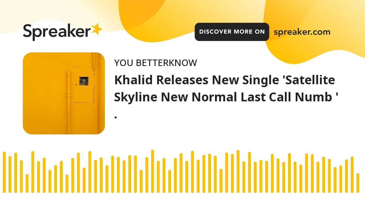 Khalid Releases New Single 'Satellite Skyline New Normal Last Call Numb ' .