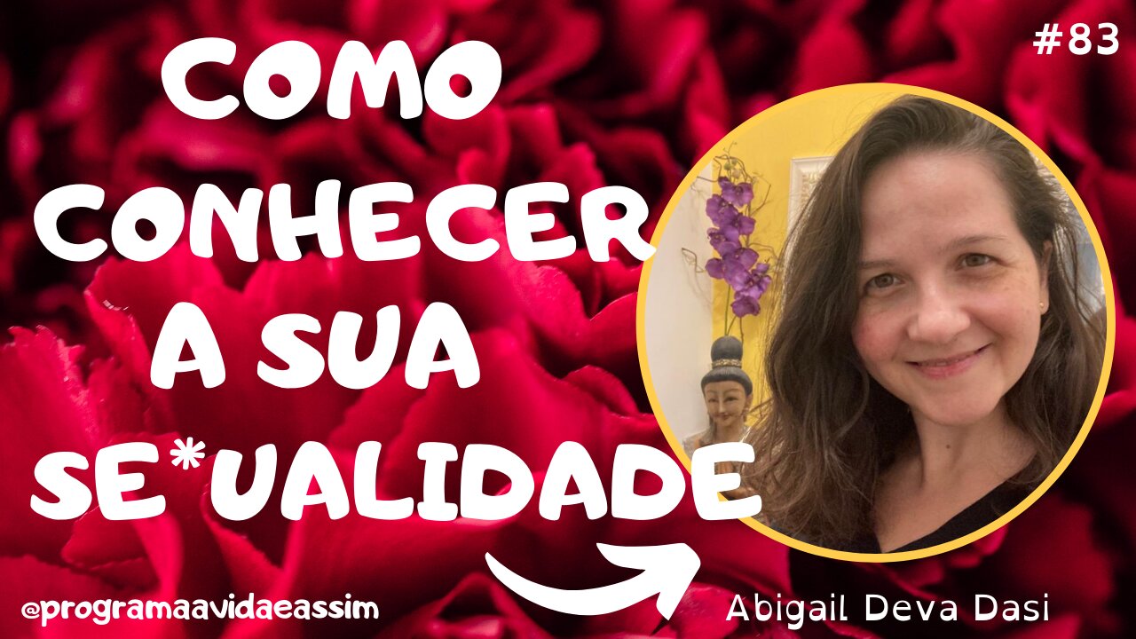 #83 - COMO CONHECER A SUA SE*UALIDADE com Abigai Deva Dasi - 28/5/22