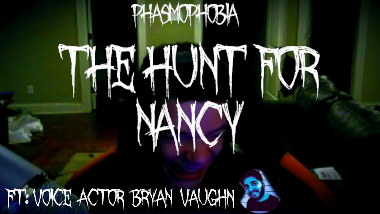 Phasmophobia With Voice Actor Brian Vaughn pt1: The Hunt For Nancy