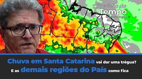 Chuva em Santa Catarina da uma trégua? E as demais regiões do País como fica a previsão do tempo?