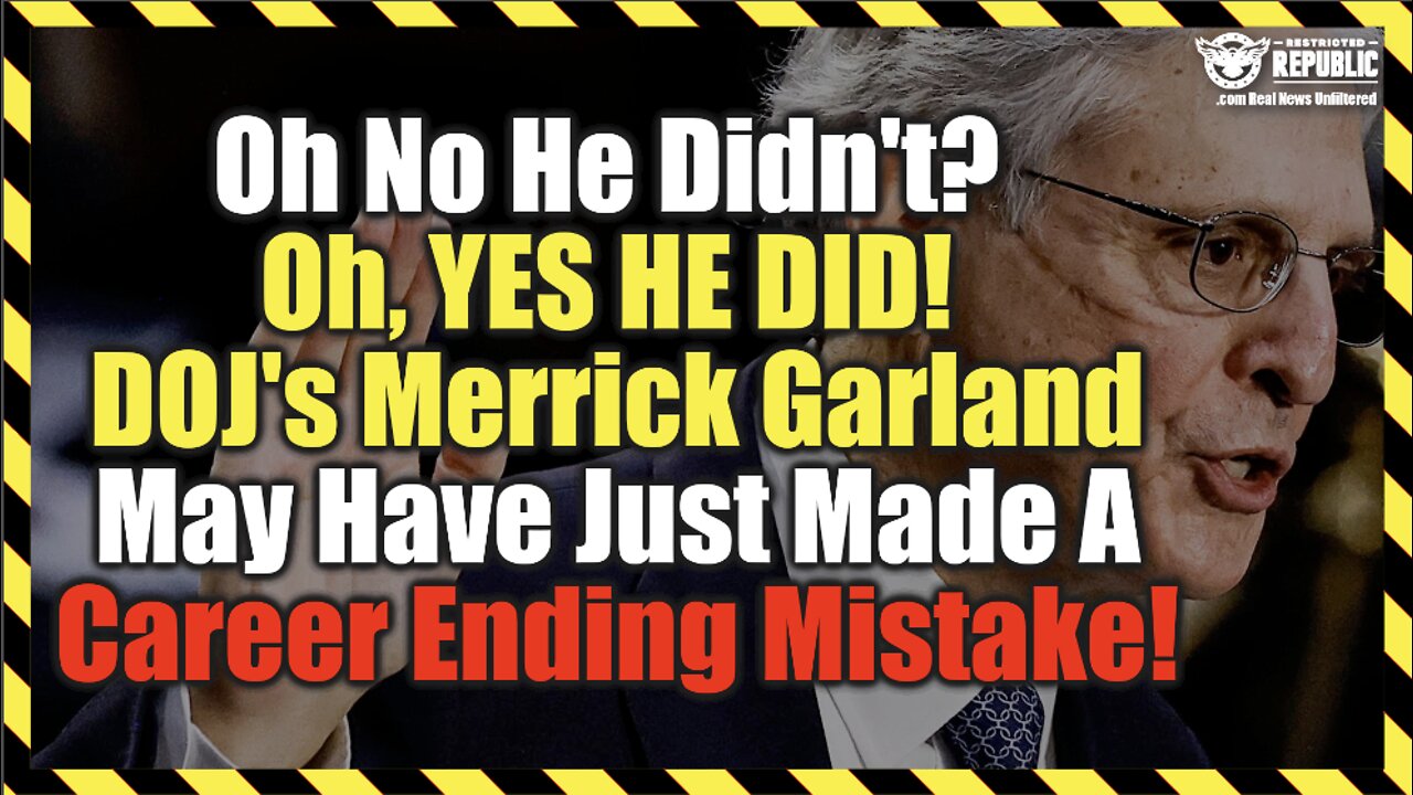 Oh No He Didn't? Oh, YES HE DID! DOJ's Merrick Garland May Have Just Made A Career Ending Mistake!