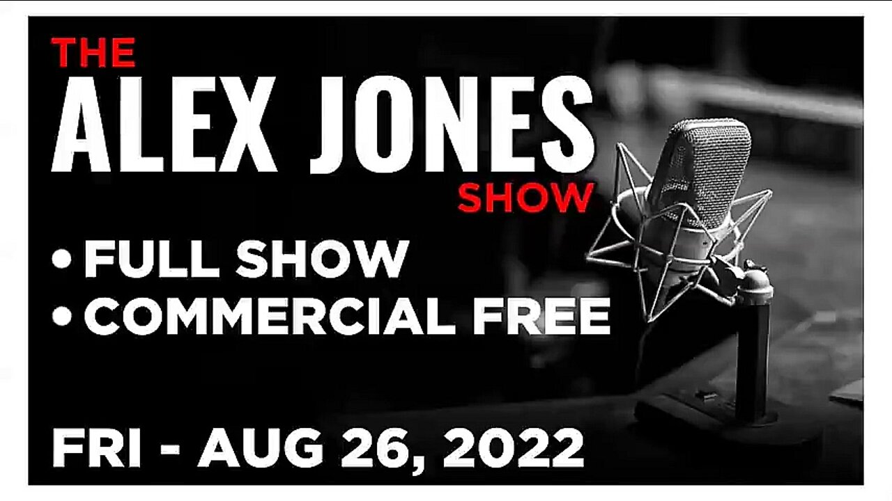 ALEX JONES Full Show 08_26_22 Friday