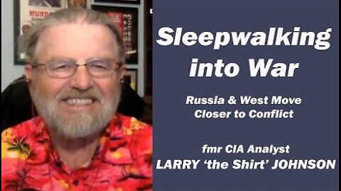 Sleepwalking into War: Russia & West Move Closer to Conflict, w/Larry Johnson