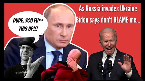 WN...RUSSIA INVADES UKRAINE...BIDEN SAYS DON'T LOOK AT ME...