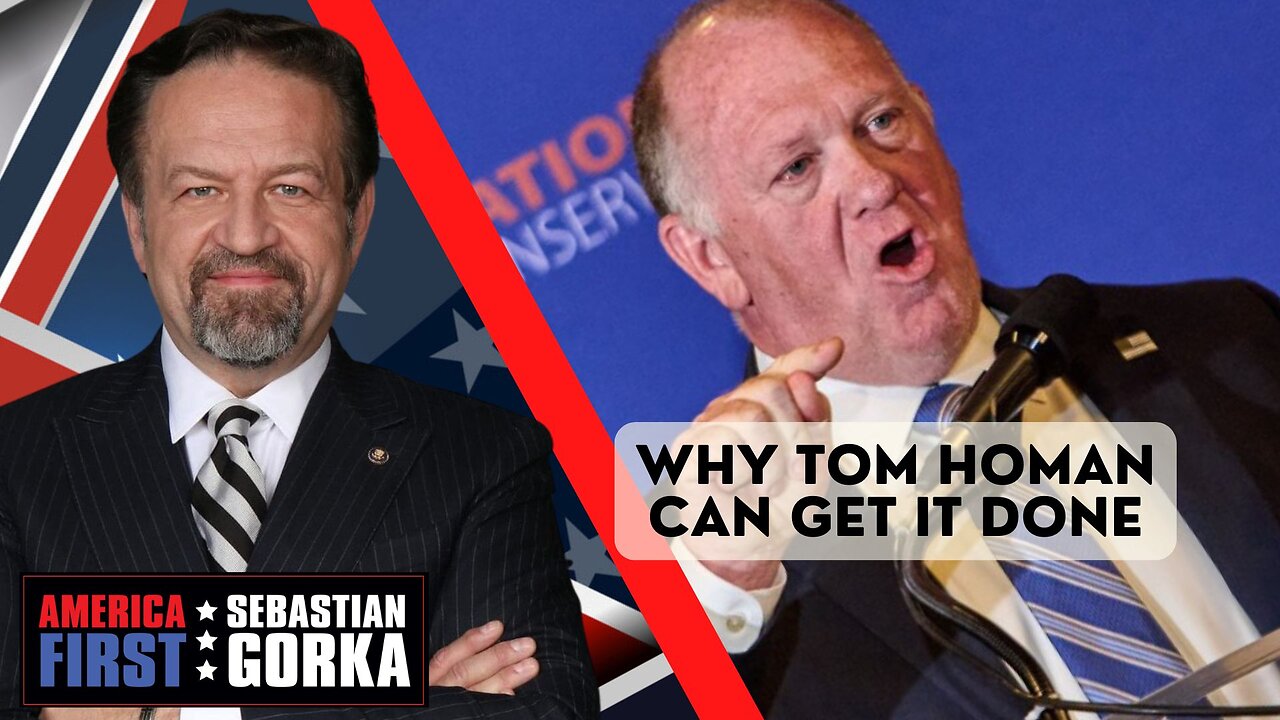 Why Tom Homan can get it done. Sebastian Gorka on AMERICA First