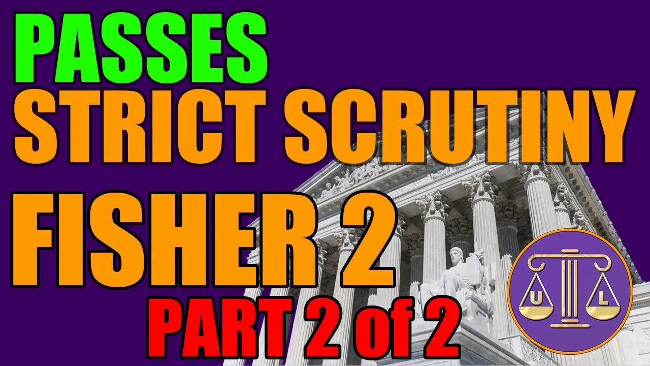 Passes Strict Scrutiny Fisher 2 (Part 2 of 2)