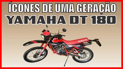 ÍCONES DE UMA GERAÇÃO - YAMAHA DT 180