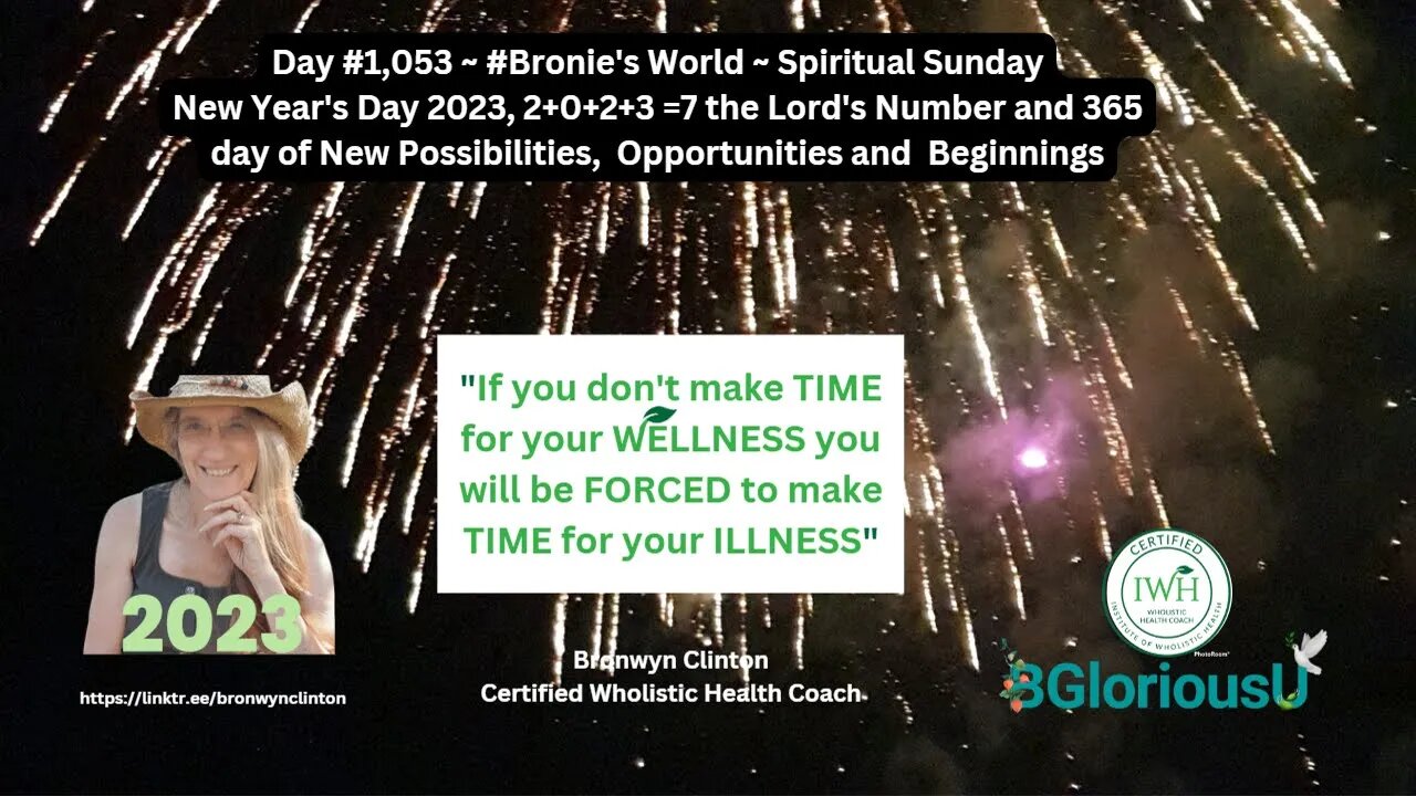 Day #1053 ~ #broniesworld ~ Spiritual Sunday and NEW YEAR'S DAY 2023 ... only 356 days left to go