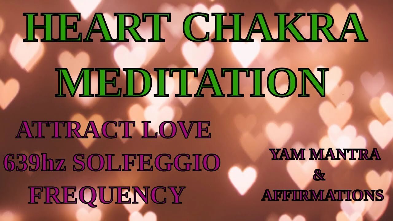 💚Heart Chakra💞Meditation with Solfeggio Frequency 639hz Mantras and Positive Affirmations 💚💞Love