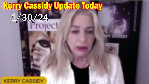 Kerry Cassidy Update Today: "Kerry Cassidy Important Update, January 30, 2024"