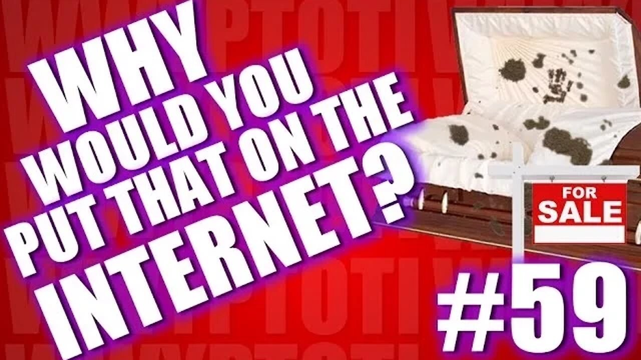 Why Would You Put That on the Internet? #59