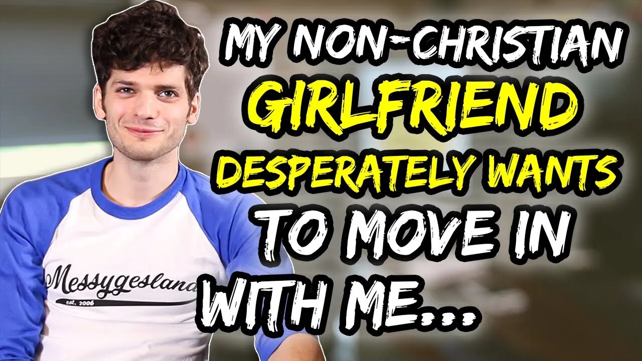 My non-Christian GIRLFRIEND wants to MOVE IN with me…