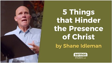 5 Things that Hinder the Presence of Christ by Shane Idleman