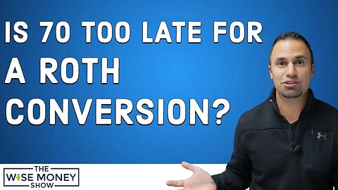 Is 70 Too Late for a Roth Conversion?