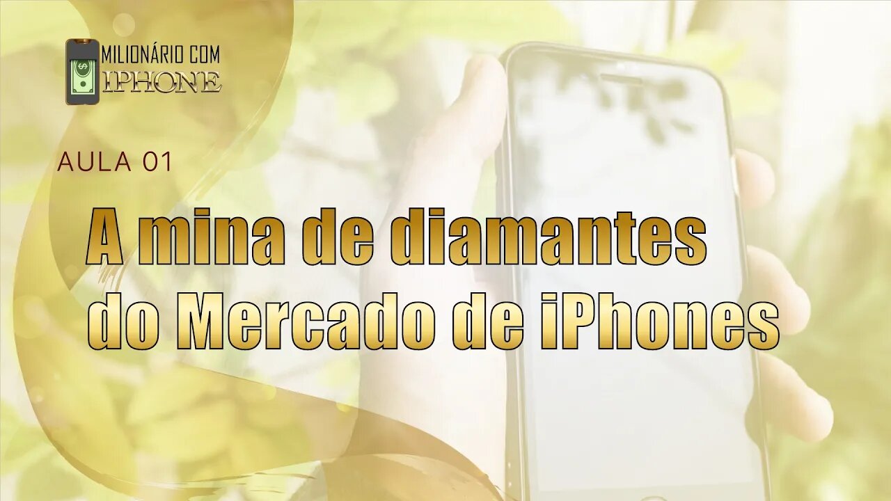 Aula 1 | A mina de diamantes do Mercado de iPhones.