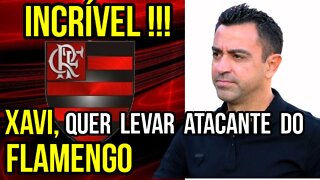 INCRÍVEL! NÃO TÔ ACREDITANDO NISSO! XAVI DO BARCELONA QUER LEVAR ATACANTE DO FLAMENGO